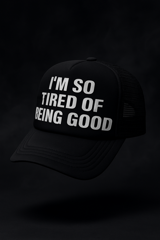 IM SO TIRED OF BEING GOOD HAT