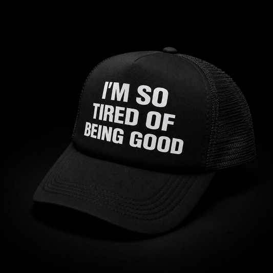 I'M SO TIRED OF BEING GOOD HAT [BOLD BLACK]